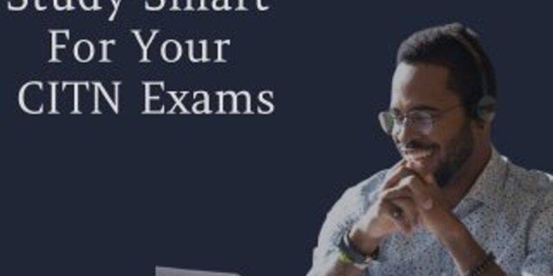 Ways to Study Smart for Your CITN Exams – starrygoldacademy.com